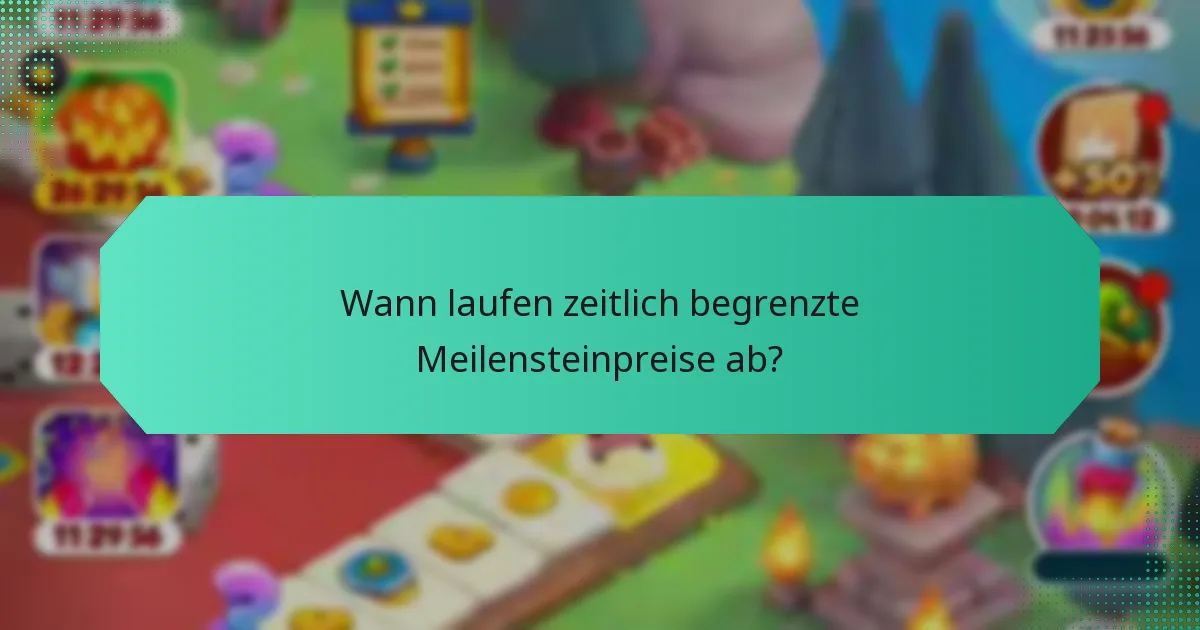 Wann laufen zeitlich begrenzte Meilensteinpreise ab?