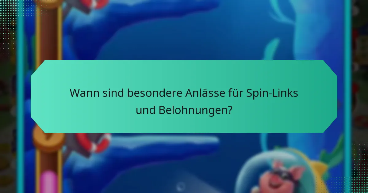 Wann sind besondere Anlässe für Spin-Links und Belohnungen?