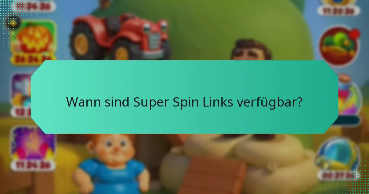 Wann sind Super Spin Links verfügbar?
