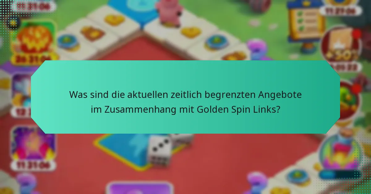 Was sind die aktuellen zeitlich begrenzten Angebote im Zusammenhang mit Golden Spin Links?