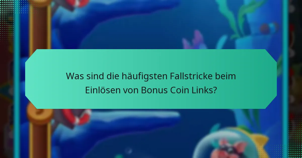 Was sind die häufigsten Fallstricke beim Einlösen von Bonus Coin Links?