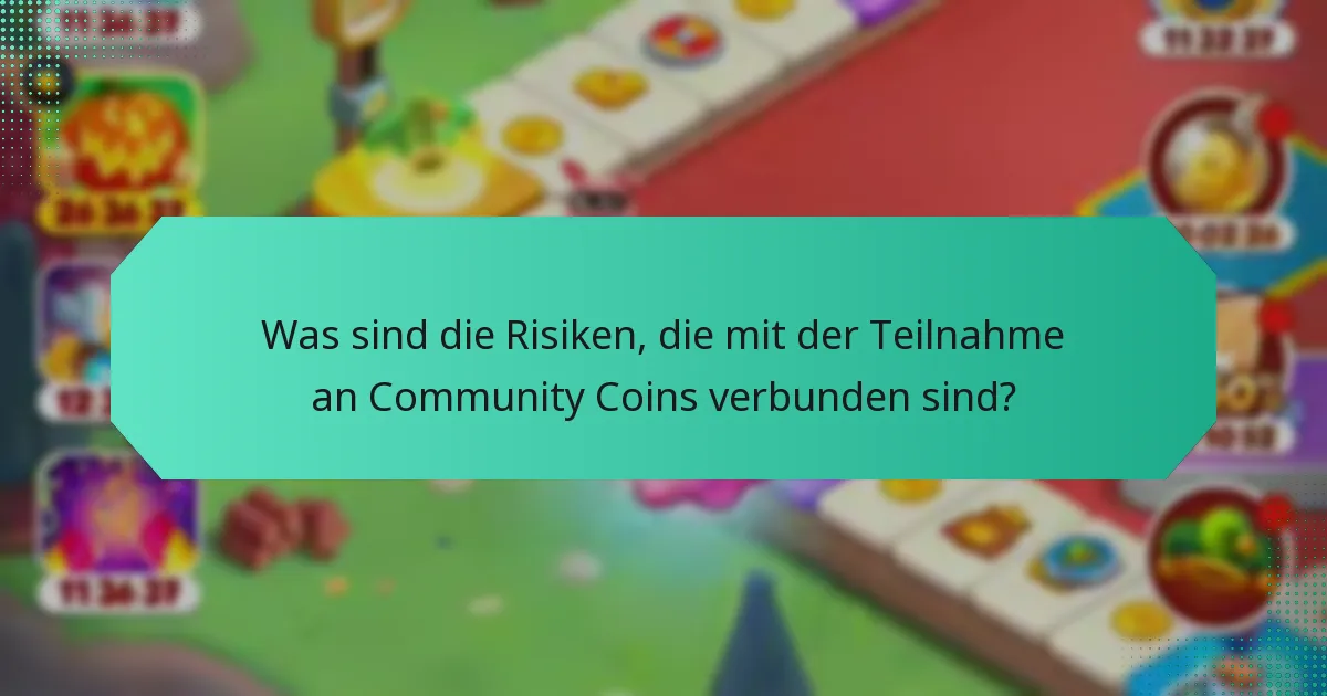 Was sind die Risiken, die mit der Teilnahme an Community Coins verbunden sind?