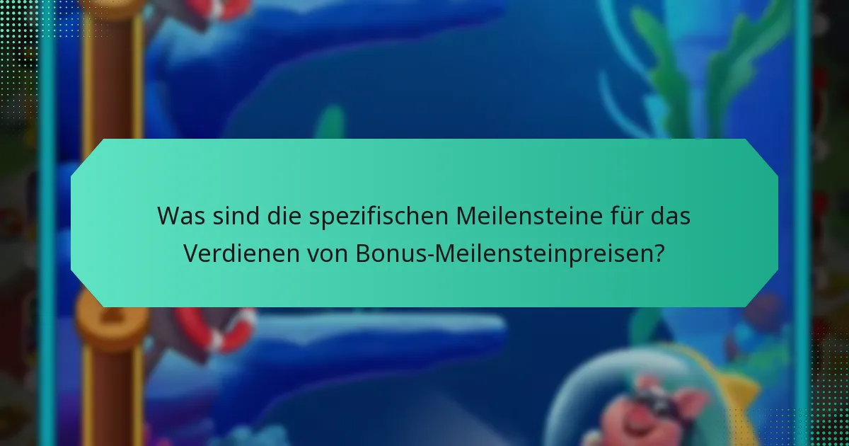 Was sind die spezifischen Meilensteine für das Verdienen von Bonus-Meilensteinpreisen?