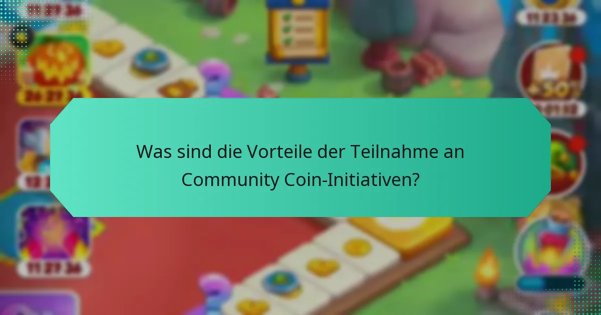 Was sind die Vorteile der Teilnahme an Community Coin-Initiativen?