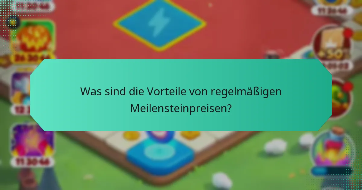 Was sind die Vorteile von regelmäßigen Meilensteinpreisen?
