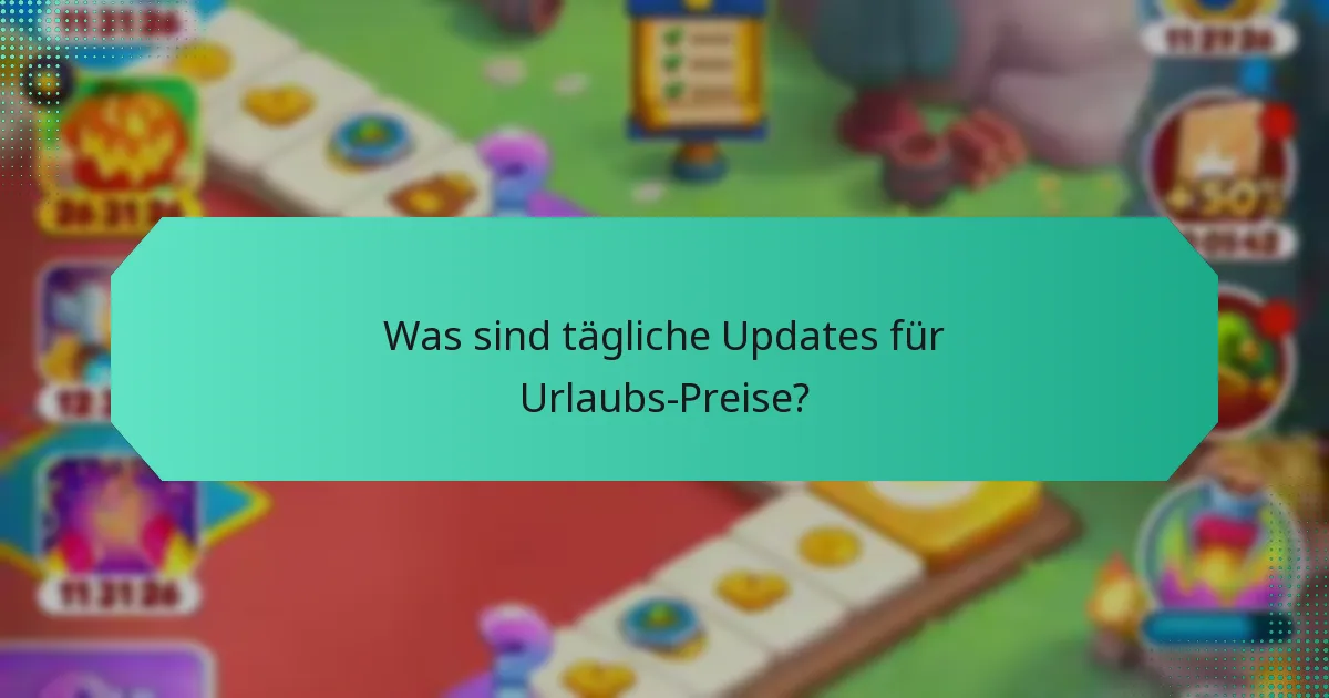 Was sind tägliche Updates für Urlaubs-Preise?