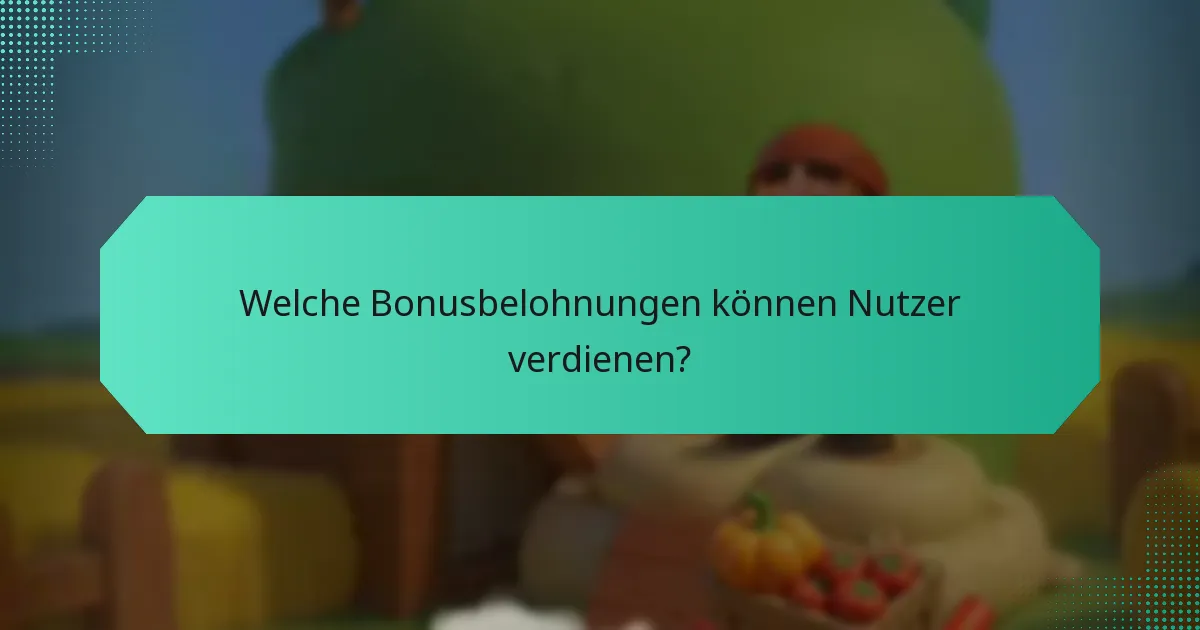 Welche Bonusbelohnungen können Nutzer verdienen?