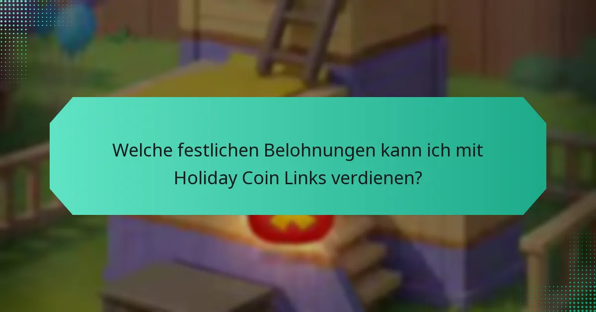 Welche festlichen Belohnungen kann ich mit Holiday Coin Links verdienen?