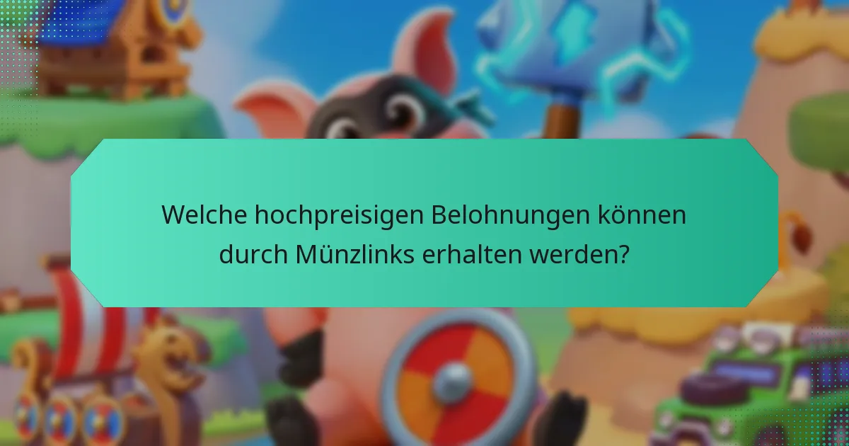 Welche hochpreisigen Belohnungen können durch Münzlinks erhalten werden?