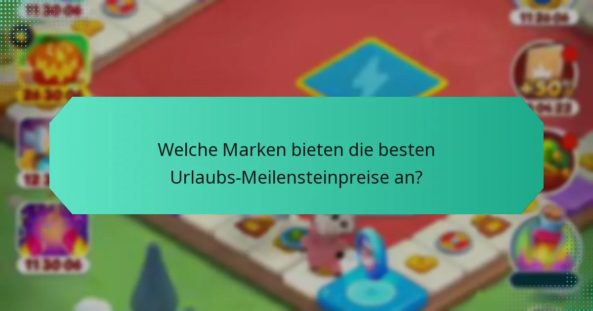 Welche Marken bieten die besten Urlaubs-Meilensteinpreise an?