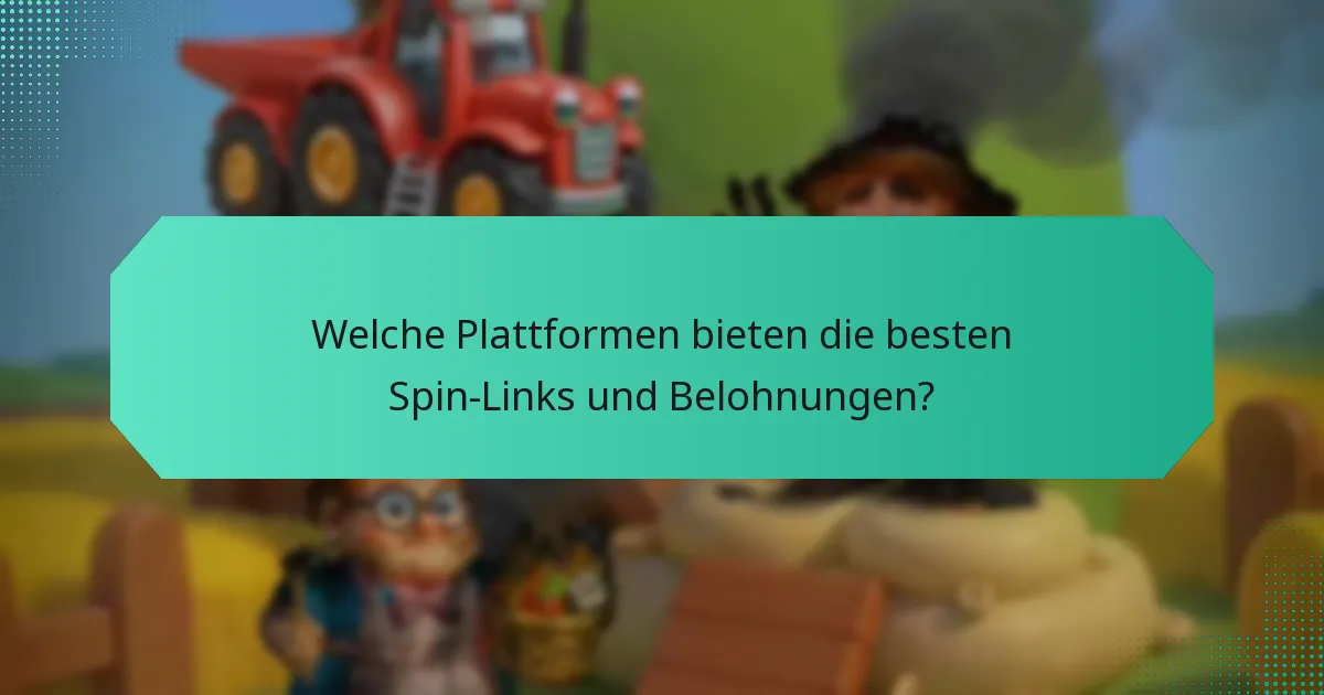 Welche Plattformen bieten die besten Spin-Links und Belohnungen?