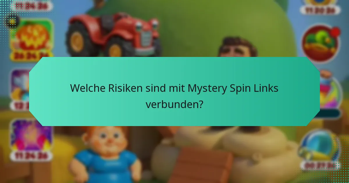 Welche Risiken sind mit Mystery Spin Links verbunden?
