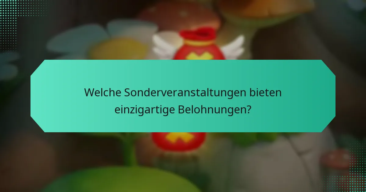 Welche Sonderveranstaltungen bieten einzigartige Belohnungen?