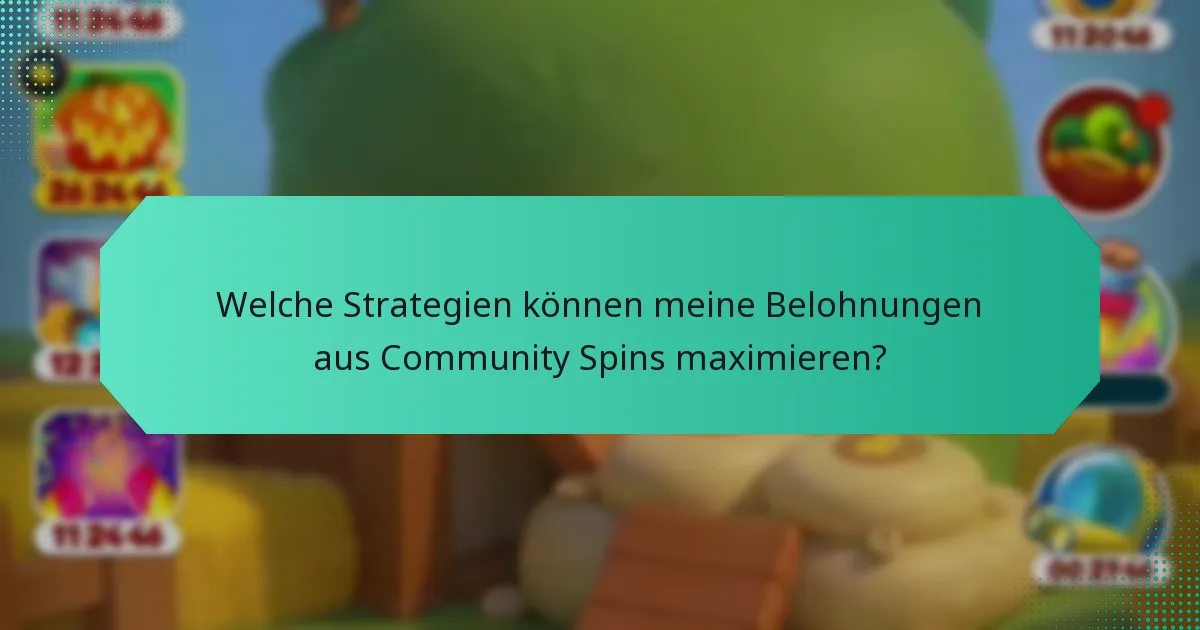 Welche Strategien können meine Belohnungen aus Community Spins maximieren?