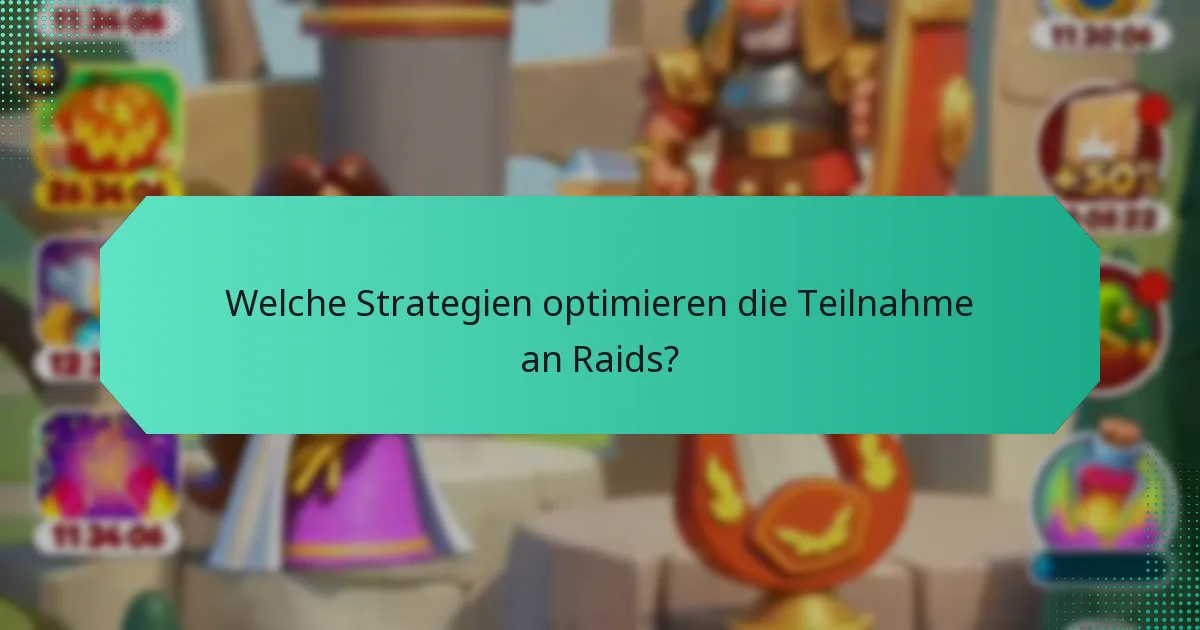 Welche Strategien optimieren die Teilnahme an Raids?