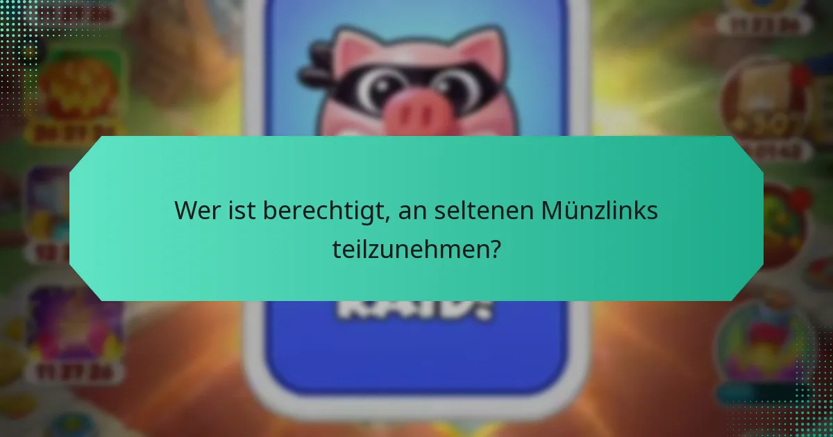 Wer ist berechtigt, an seltenen Münzlinks teilzunehmen?