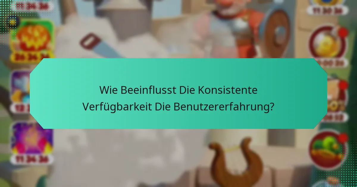 Wie Beeinflusst Die Konsistente Verfügbarkeit Die Benutzererfahrung?