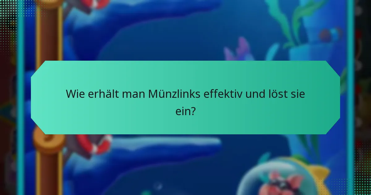 Wie erhält man Münzlinks effektiv und löst sie ein?