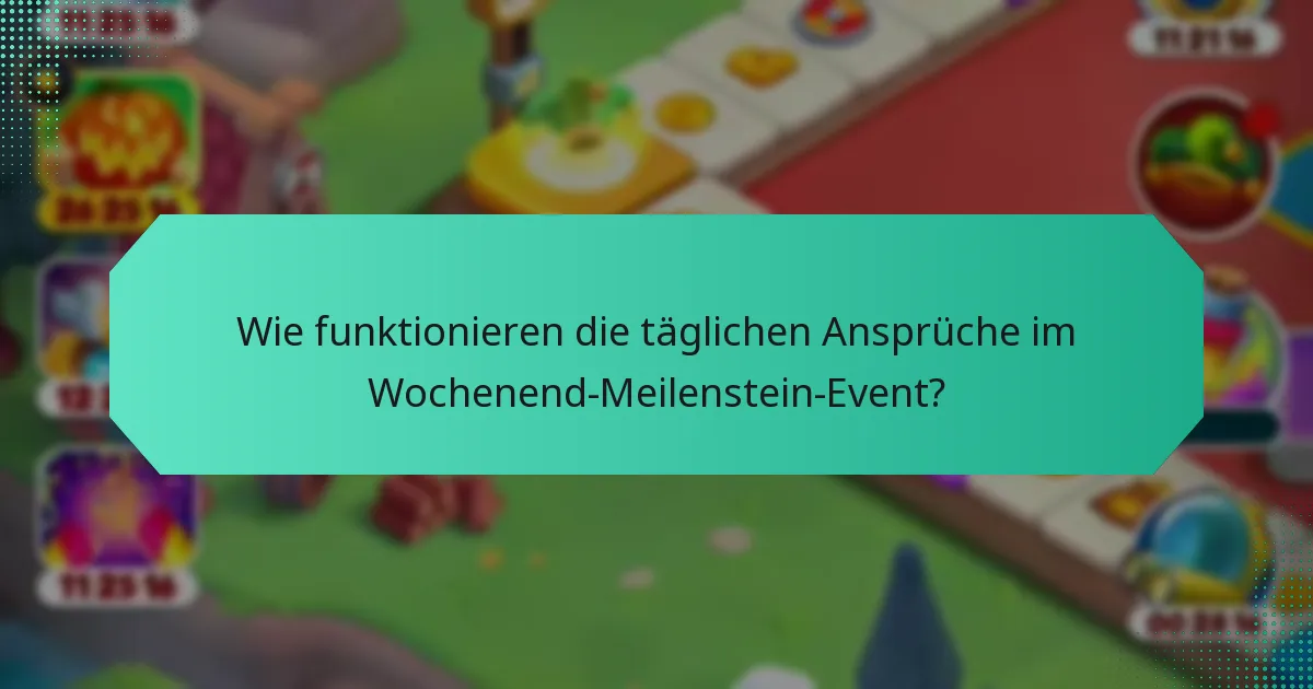 Wie funktionieren die täglichen Ansprüche im Wochenend-Meilenstein-Event?
