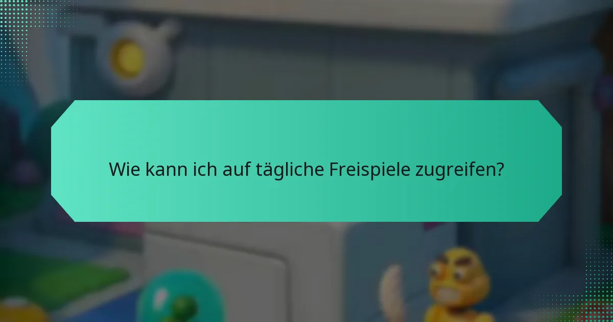 Wie kann ich auf tägliche Freispiele zugreifen?