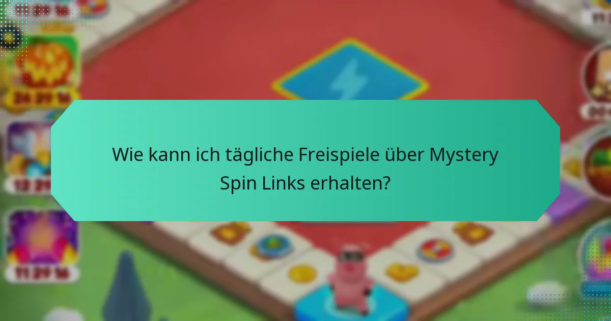 Wie kann ich tägliche Freispiele über Mystery Spin Links erhalten?