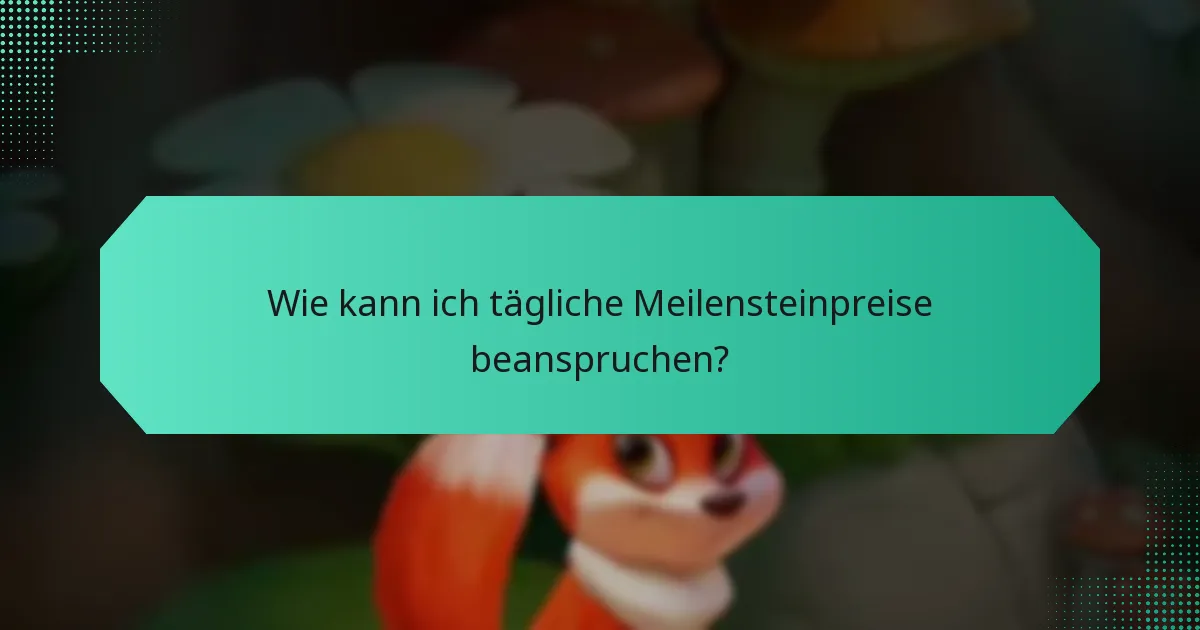 Wie kann ich tägliche Meilensteinpreise beanspruchen?