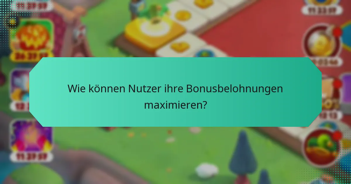 Wie können Nutzer ihre Bonusbelohnungen maximieren?