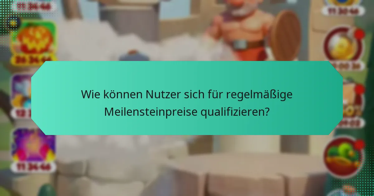 Wie können Nutzer sich für regelmäßige Meilensteinpreise qualifizieren?