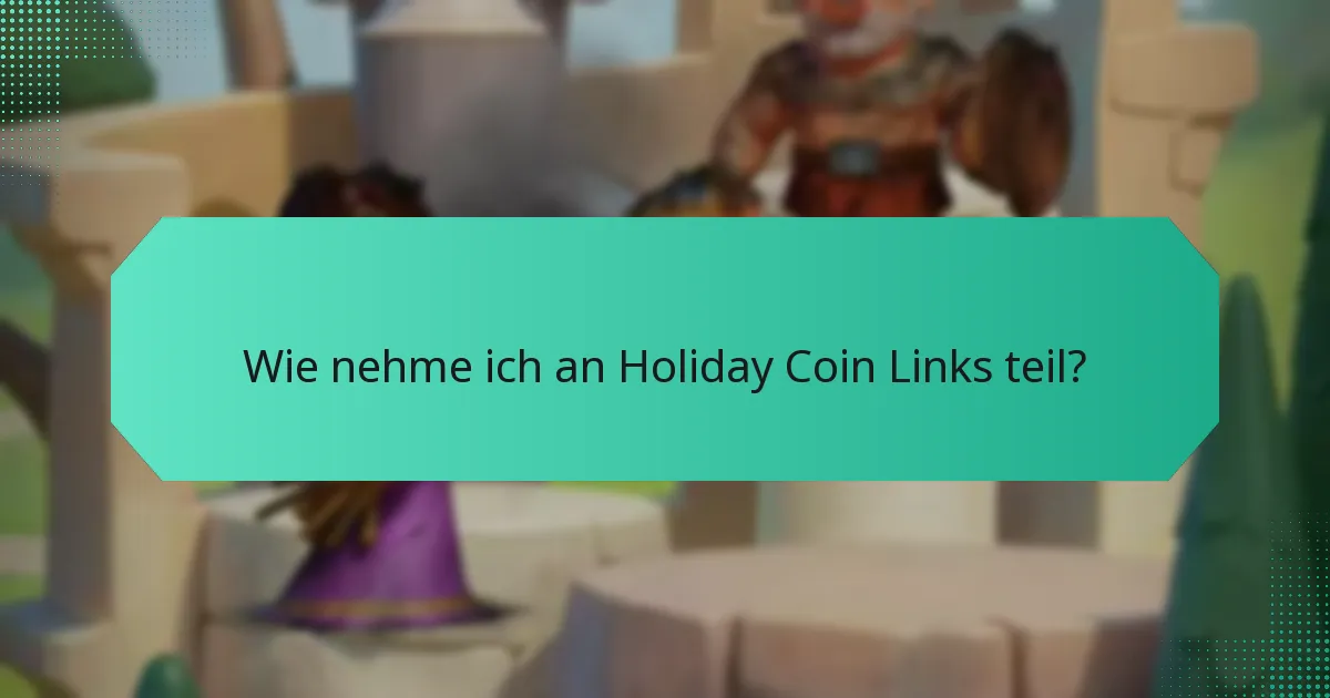 Wie nehme ich an Holiday Coin Links teil?
