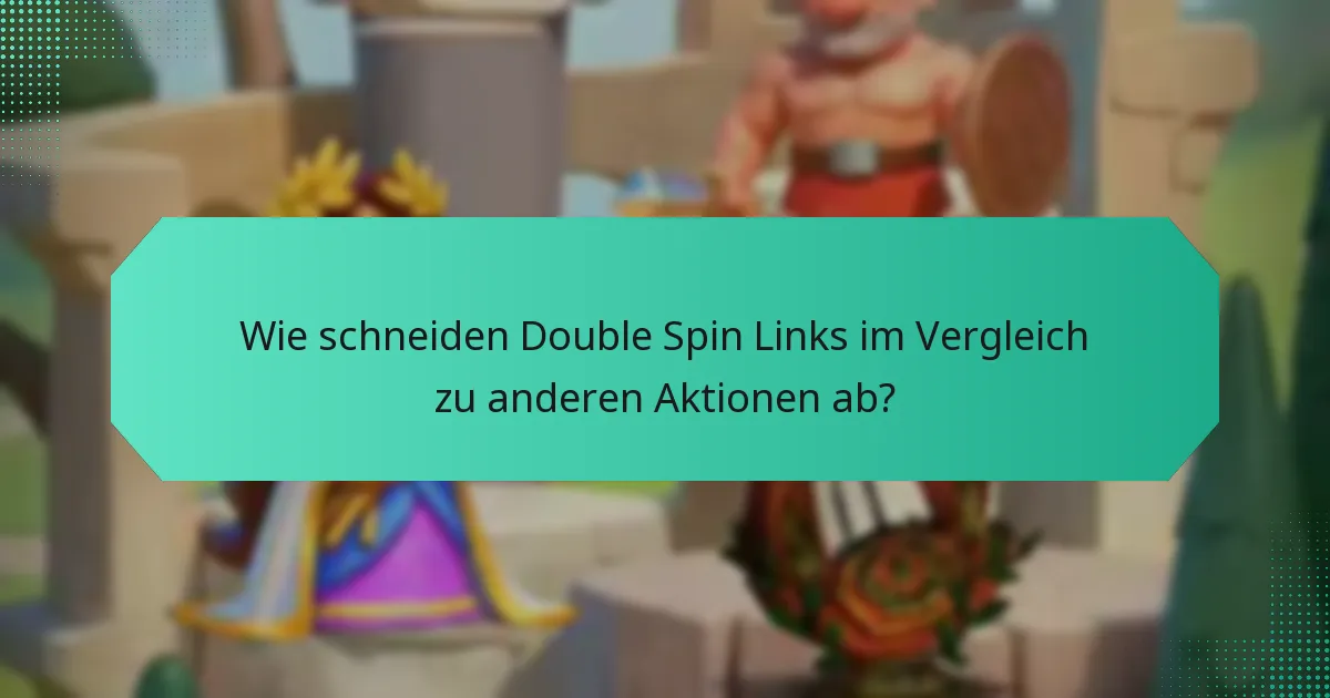 Wie schneiden Double Spin Links im Vergleich zu anderen Aktionen ab?