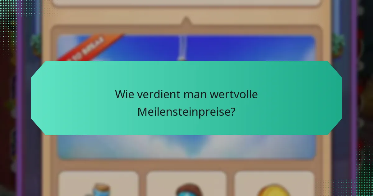 Wie verdient man wertvolle Meilensteinpreise?